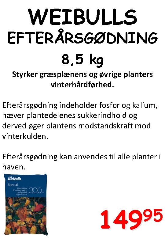 WEIBULLS EFTERÅRSGØDNING 8, 5 kg Styrker græsplænens og øvrige planters vinterhårdførhed. Efterårsgødning indeholder fosfor