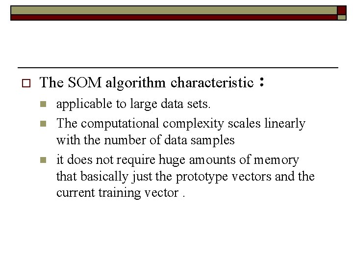 o The SOM algorithm characteristic： n n n applicable to large data sets. The