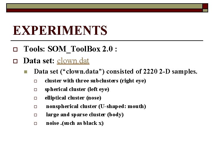 EXPERIMENTS o o Tools: SOM_Tool. Box 2. 0 : Data set: clown. dat n