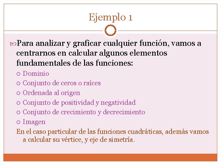 Ejemplo 1 Para analizar y graficar cualquier función, vamos a centrarnos en calcular algunos Ejemplo 1 Para analizar y graficar cualquier función, vamos a centrarnos en calcular algunos