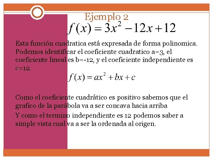 Ejemplo 2 Esta función cuadratica está expresada de forma polinomica Podemos identificar el coeficiente Ejemplo 2 Esta función cuadratica está expresada de forma polinomica Podemos identificar el coeficiente