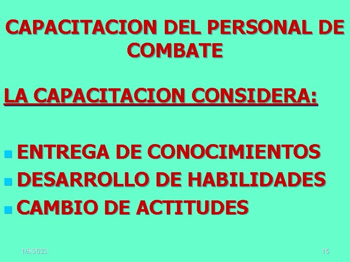 CAPACITACION DEL PERSONAL DE COMBATE LA CAPACITACION CONSIDERA: n ENTREGA DE CONOCIMIENTOS n DESARROLLO