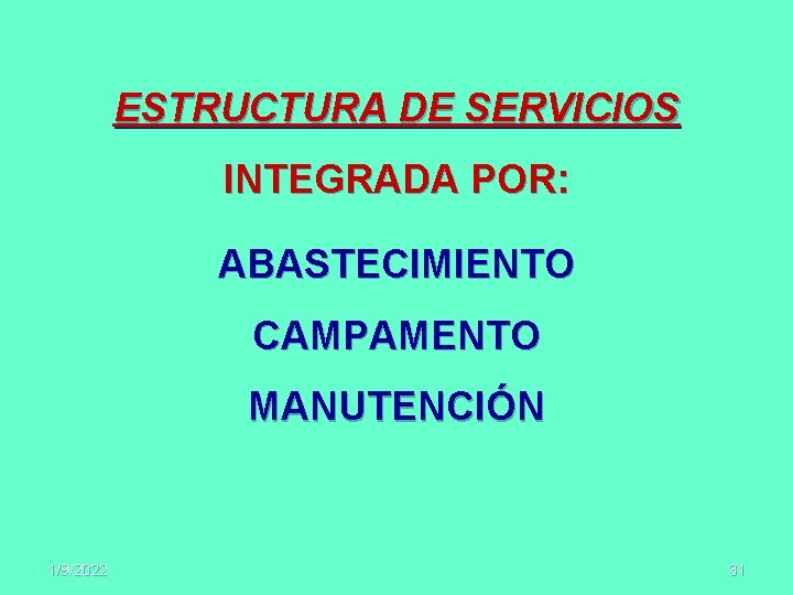 ESTRUCTURA DE SERVICIOS INTEGRADA POR: ABASTECIMIENTO CAMPAMENTO MANUTENCIÓN 1/9/2022 31 