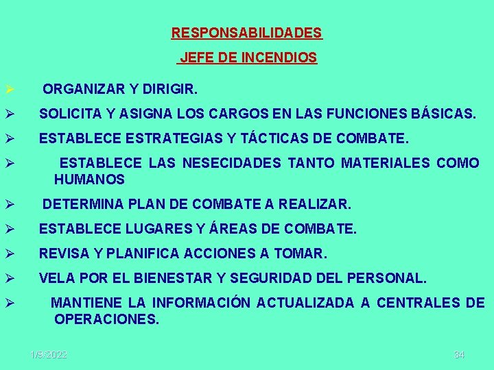 RESPONSABILIDADES JEFE DE INCENDIOS Ø ORGANIZAR Y DIRIGIR. Ø SOLICITA Y ASIGNA LOS CARGOS