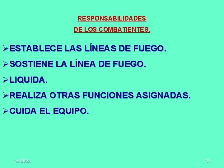 RESPONSABILIDADES DE LOS COMBATIENTES. ØESTABLECE LAS LÍNEAS DE FUEGO. ØSOSTIENE LA LÍNEA DE FUEGO.