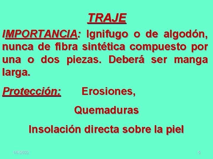 TRAJE IMPORTANCIA: Ignifugo o de algodón, nunca de fibra sintética compuesto por una o