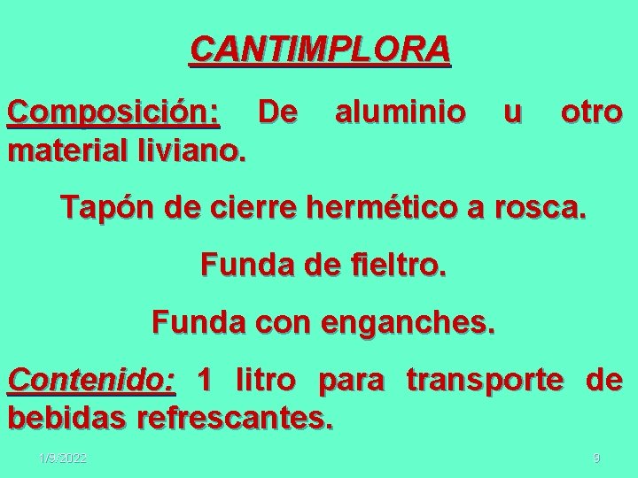 CANTIMPLORA Composición: De material liviano. aluminio u otro Tapón de cierre hermético a rosca.