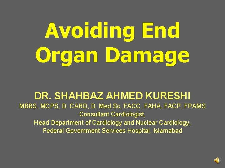 Avoiding End Organ Damage DR. SHAHBAZ AHMED KURESHI MBBS, MCPS, D. CARD, D. Med.