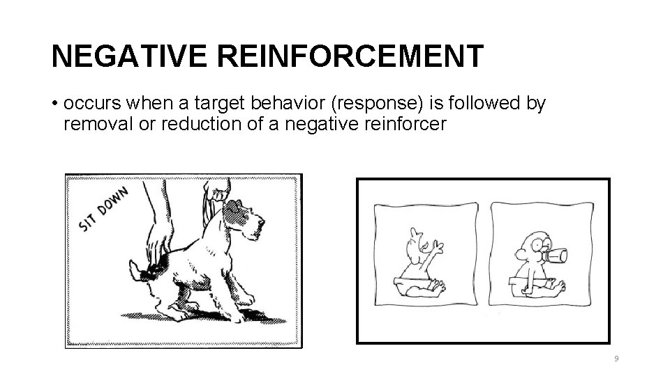 NEGATIVE REINFORCEMENT • occurs when a target behavior (response) is followed by removal or