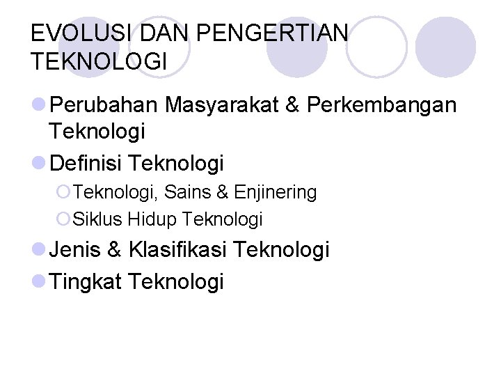EVOLUSI DAN PENGERTIAN TEKNOLOGI l Perubahan Masyarakat & Perkembangan Teknologi l Definisi Teknologi ¡Teknologi, EVOLUSI DAN PENGERTIAN TEKNOLOGI l Perubahan Masyarakat & Perkembangan Teknologi l Definisi Teknologi ¡Teknologi,