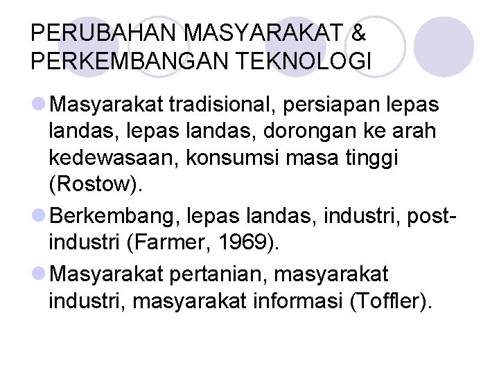 PERUBAHAN MASYARAKAT & PERKEMBANGAN TEKNOLOGI l Masyarakat tradisional, persiapan lepas landas, dorongan ke arah PERUBAHAN MASYARAKAT & PERKEMBANGAN TEKNOLOGI l Masyarakat tradisional, persiapan lepas landas, dorongan ke arah