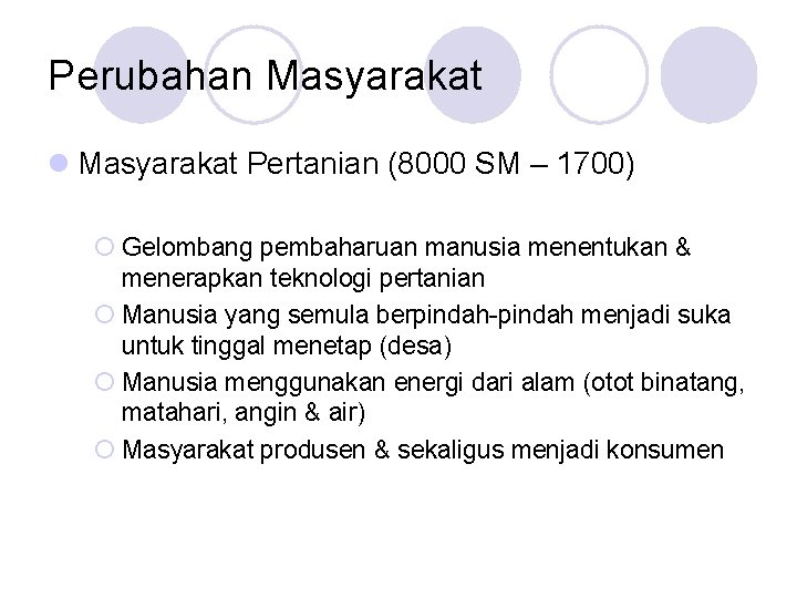 Perubahan Masyarakat l Masyarakat Pertanian (8000 SM – 1700) ¡ Gelombang pembaharuan manusia menentukan Perubahan Masyarakat l Masyarakat Pertanian (8000 SM – 1700) ¡ Gelombang pembaharuan manusia menentukan