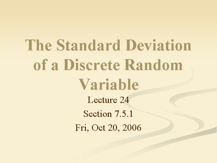 The Standard Deviation of a Discrete Random Variable Lecture 24 Section 7. 5. 1