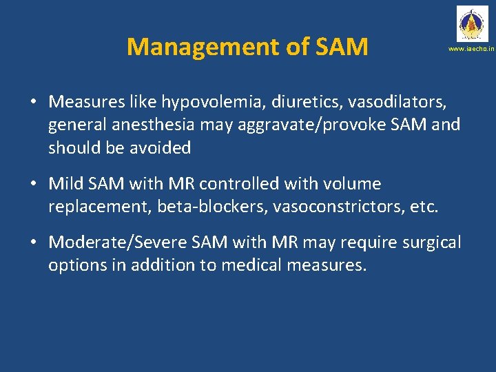 Management of SAM www. iaecho. in • Measures like hypovolemia, diuretics, vasodilators, general anesthesia