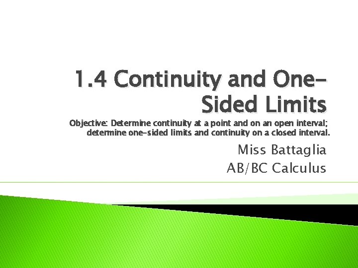 1. 4 Continuity and One. Sided Limits Objective: Determine continuity at a point and
