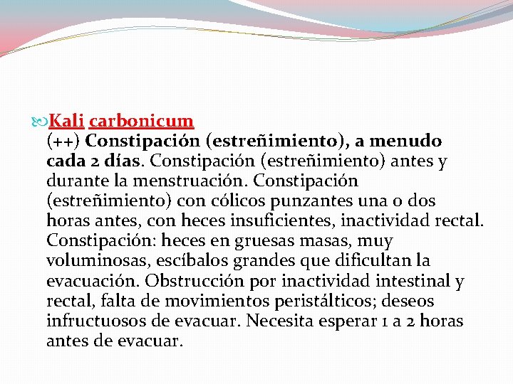  Kali carbonicum (++) Constipación (estreñimiento), a menudo cada 2 días. Constipación (estreñimiento) antes