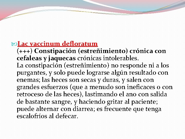  Lac vaccinum defloratum (+++) Constipación (estreñimiento) crónica con cefaleas y jaquecas crónicas intolerables.