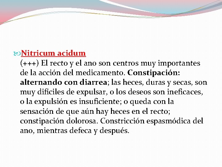  Nitricum acidum (+++) El recto y el ano son centros muy importantes de