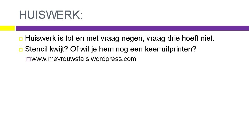 HUISWERK: Huiswerk is tot en met vraag negen, vraag drie hoeft niet. Stencil kwijt?