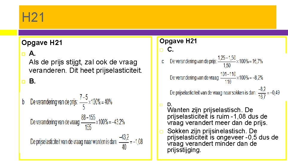H 21 Opgave H 21 A. Als de prijs stijgt, zal ook de vraag