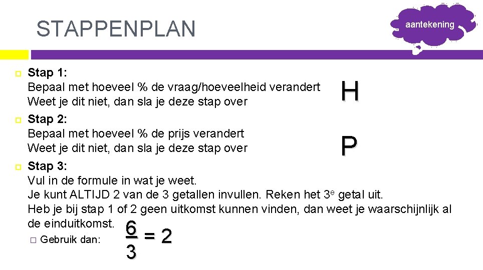 STAPPENPLAN aantekening Stap 1: Bepaal met hoeveel % de vraag/hoeveelheid verandert Weet je dit