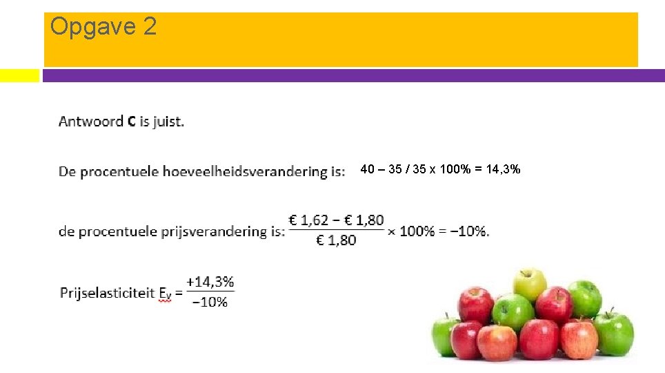 Opgave 2 40 – 35 / 35 x 100% = 14, 3% 