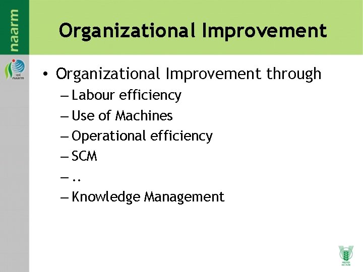 Organizational Improvement • Organizational Improvement through – Labour efficiency – Use of Machines –