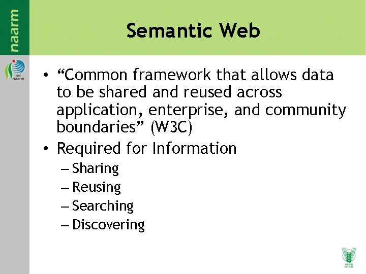 Semantic Web • “Common framework that allows data to be shared and reused across