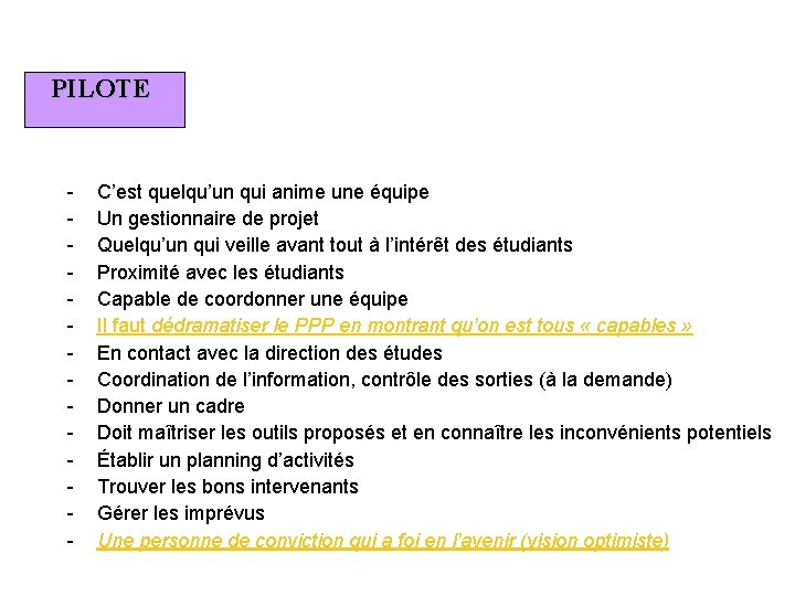 PILOTE - Voici quelques propositions C’est quelqu’un qui anime une équipe Un gestionnaire de