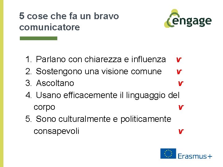 5 cose che fa un bravo comunicatore 1. 2. 3. 4. Parlano con chiarezza