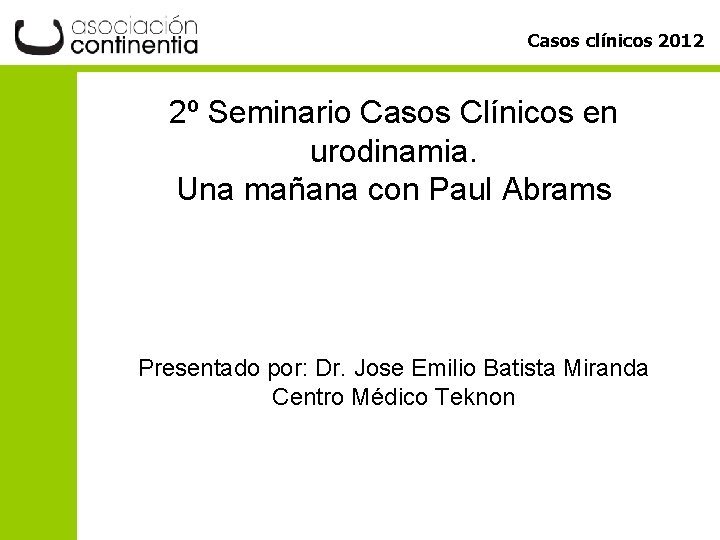 Casos clínicos 2012 2º Seminario Casos Clínicos en urodinamia. Una mañana con Paul Abrams