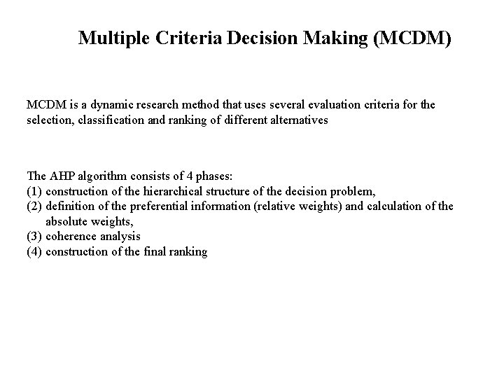 Multiple Criteria Decision Making (MCDM) MCDM is a dynamic research method that uses several