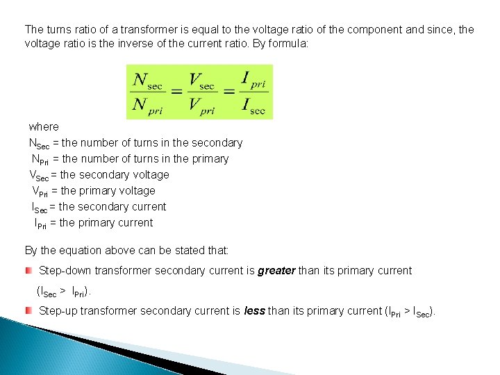 The turns ratio of a transformer is equal to the voltage ratio of the