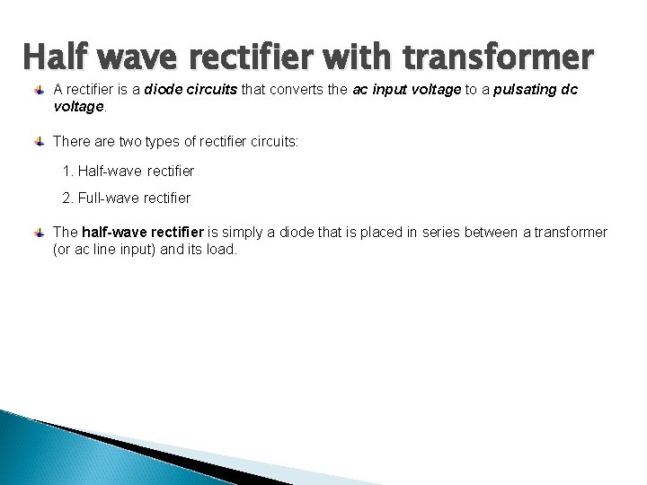 Half wave rectifier with transformer A rectifier is a diode circuits that converts the