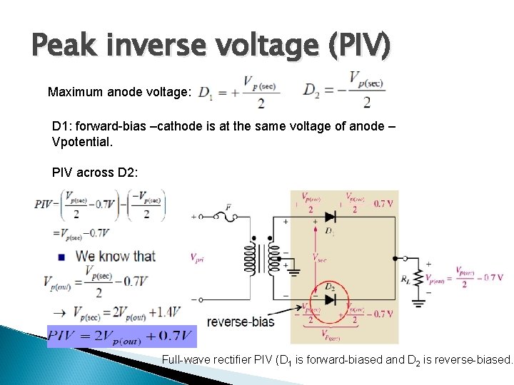 Peak inverse voltage (PIV) Maximum anode voltage: D 1: forward-bias –cathode is at the