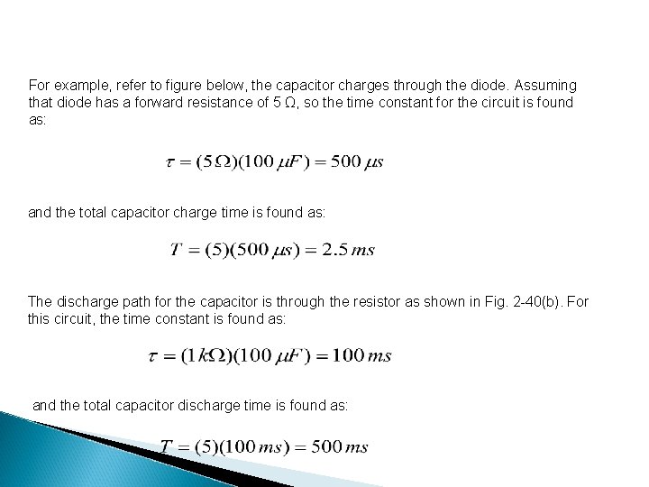 For example, refer to figure below, the capacitor charges through the diode. Assuming that