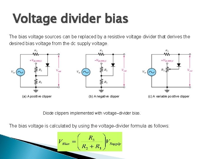Voltage divider bias The bias voltage sources can be replaced by a resistive voltage
