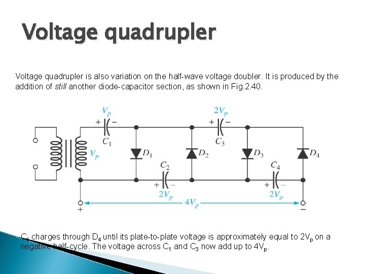 Voltage quadrupler is also variation on the half-wave voltage doubler. It is produced by