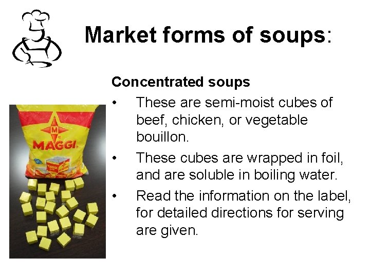 Market forms of soups: Concentrated soups • These are semi-moist cubes of beef, chicken,