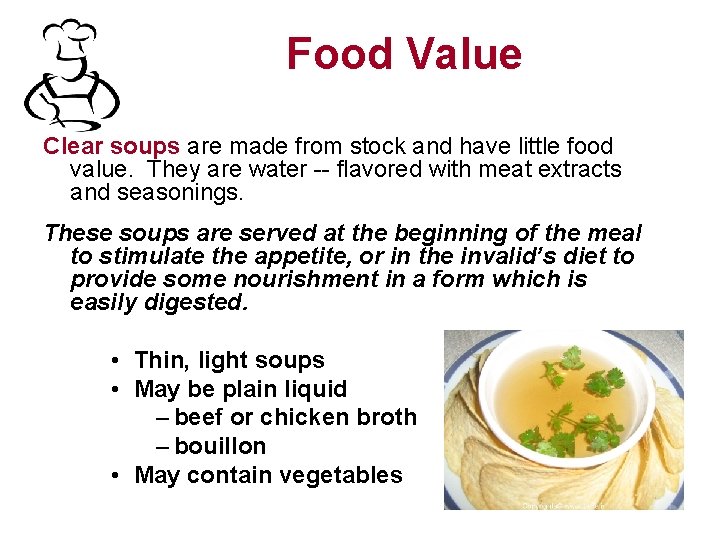 Food Value Clear soups are made from stock and have little food value. They