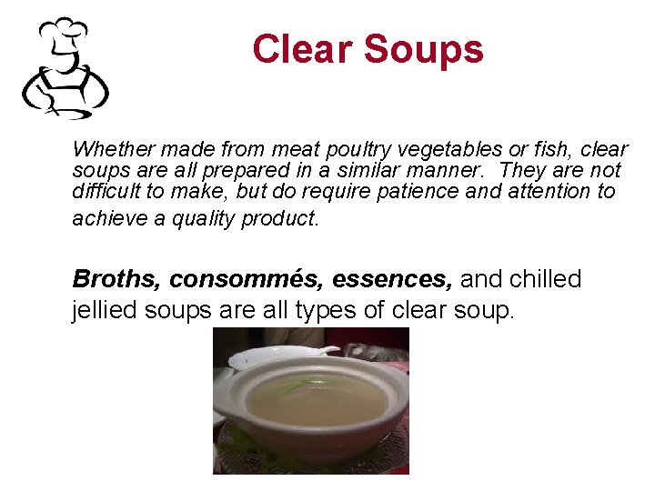 Clear Soups Whether made from meat poultry vegetables or fish, clear soups are all