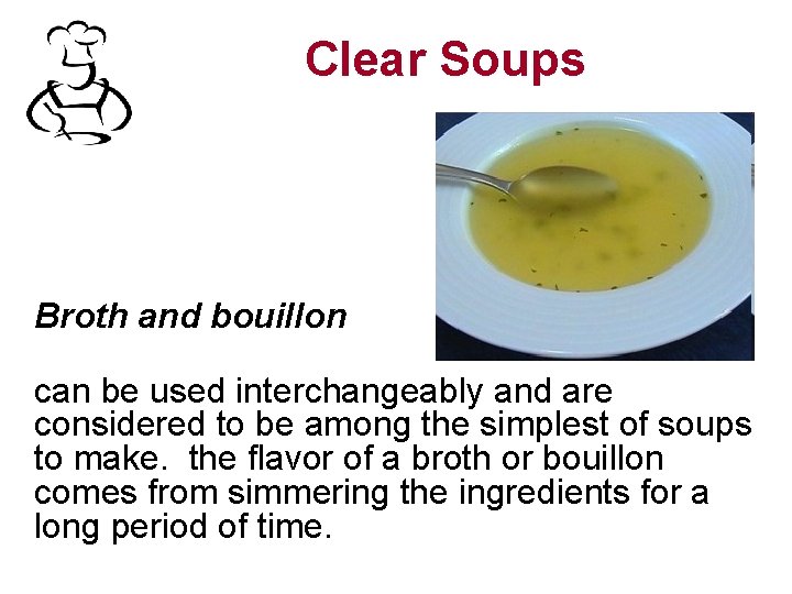 Clear Soups Broth and bouillon can be used interchangeably and are considered to be