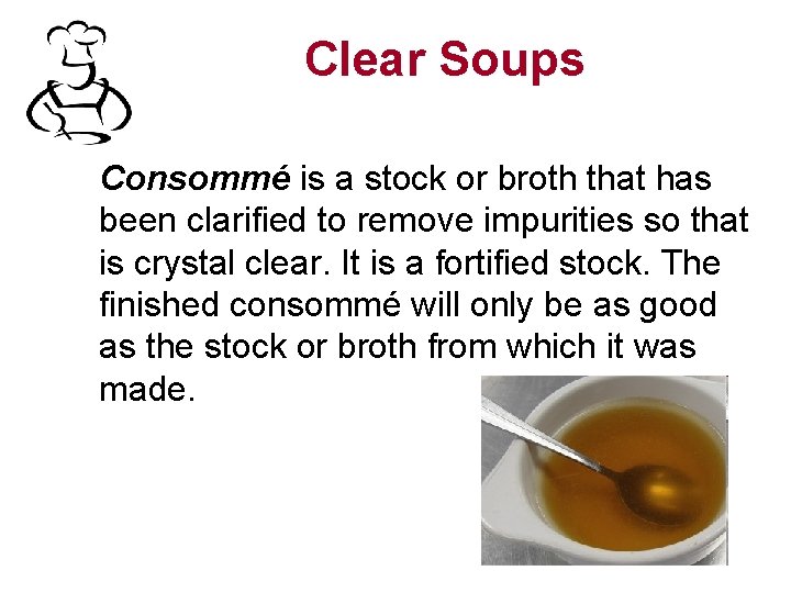 Clear Soups Consommé is a stock or broth that has been clarified to remove