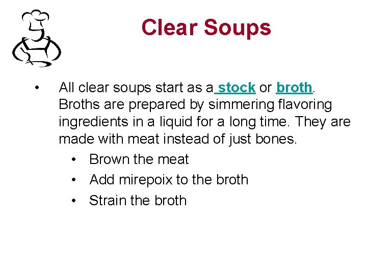 Clear Soups • All clear soups start as a stock or broth. Broths are