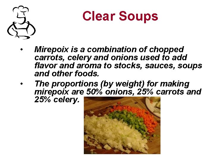 Clear Soups • • Mirepoix is a combination of chopped carrots, celery and onions