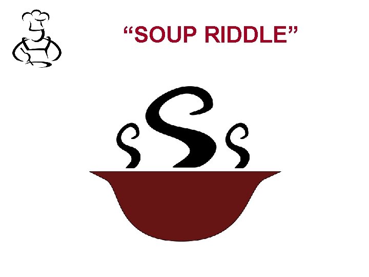 “SOUP RIDDLE” 