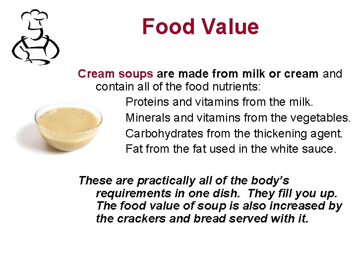 Food Value Cream soups are made from milk or cream and contain all of