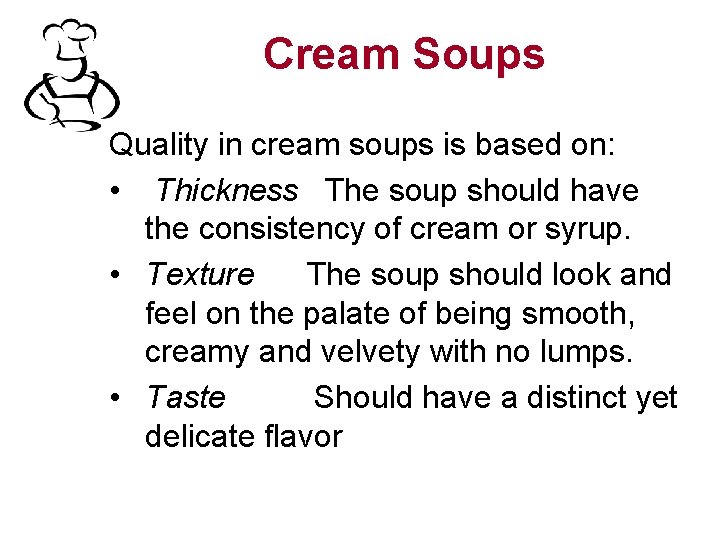 Cream Soups Quality in cream soups is based on: • Thickness The soup should