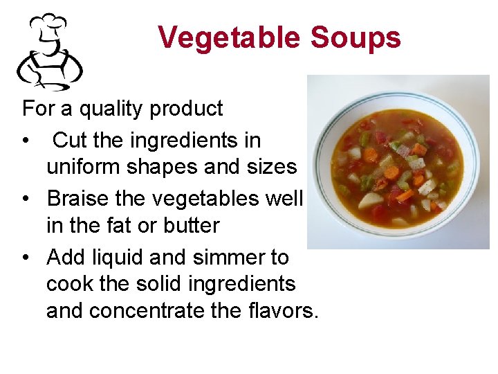 Vegetable Soups For a quality product • Cut the ingredients in uniform shapes and