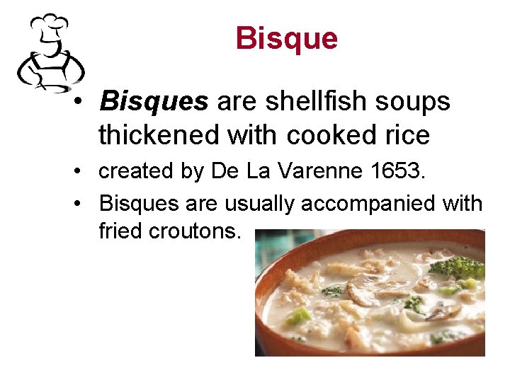 Bisque • Bisques are shellfish soups thickened with cooked rice • created by De